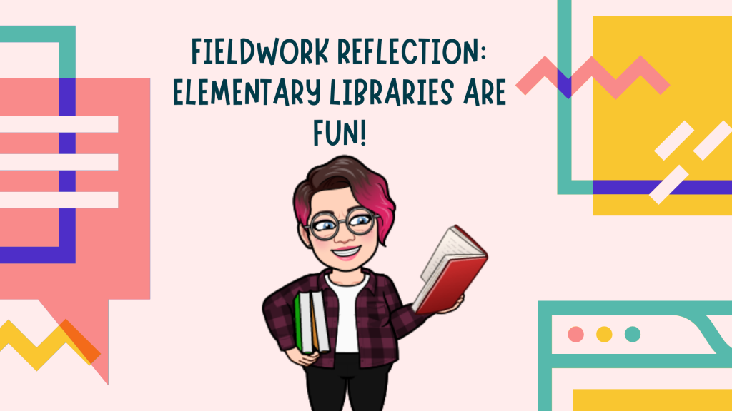 Fieldwork Reflections: Elementary School Libraries are FUN!